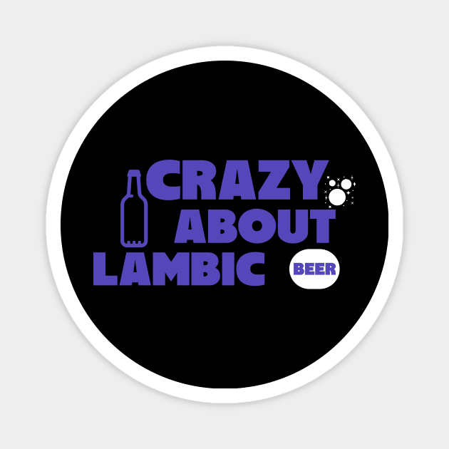 Crazy about lambic beer, Brett beer, Gueuze, brettanomyces, Craft beer, belgian beer Magnet by One Eyed Cat Design